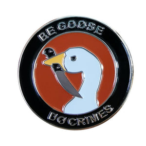 Be Goose Do Crimes Enamel Funny Meme Pin