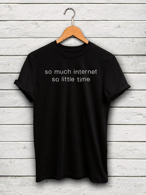 "so much internet so little time" Tumblr instagram T Shirt - BernardoModa