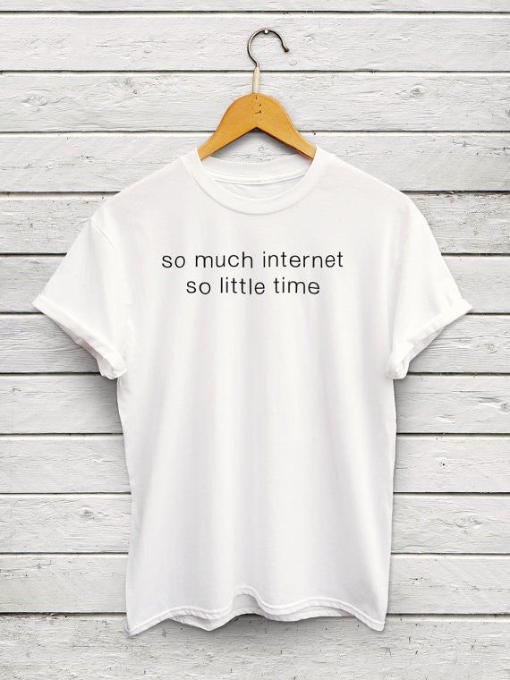 "so much internet so little time" Tumblr instagram T Shirt - BernardoModa