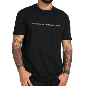 I Hope You Read My Mind Tshirt - BernardoModa