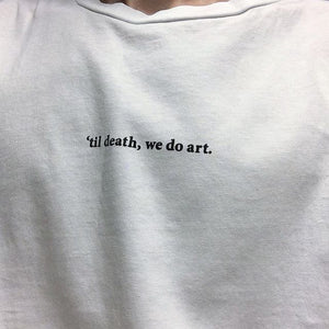 'Till death, we do art' White Tee Shirt