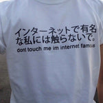 Don't Touch Me I'm Internet Famous Harajuku T Shirt  Japanese Aesthetic Tee - BernardoModa